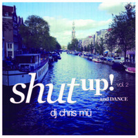 DJ ChrisMü - Shut Up And Dance Vol 2 by djchrismue