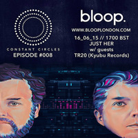 Constant Circles Radio 008 w/ TR20 *TEASER* [16.06.15 // 1700BST // www.blooplondon.com] by Just Her