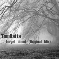 TomKatta - Forget about (Original Mix) by TomKatta