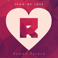 Show Me Love (Original Mix) by Ramón Esteve
