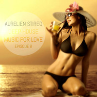 Aurelien Stireg - Deep House Music for Love episode 8 2014-11-09 by Aurelien Stireg