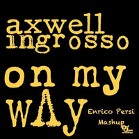 Axwell &amp; Ingrosso - On My Way (Enrico Persi Mashup) by enricopersi