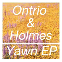 Ontrio & Holmes - Yawn EP