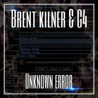 Brent Kilner x C4 | Unknown Error by Brent Kilner