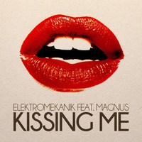 Elektromekanik Feat. Magnus - Kissing Me by elektromekanik