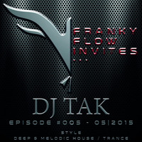 Franky Flow Invites... Episode #005 - Guest DJ: DJ TAK by Franky Flow Invites...