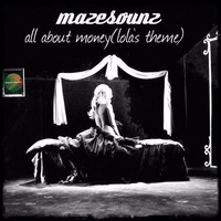 Mazesoundz - All About Money(Lolas Theme).mp3 by Maze Soundz