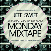 Monday Mixtape- Jeff Swiff (kuts from around the globe) by Jeff Swiff