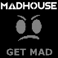 Get Mad (Original Mix) by Madhouse