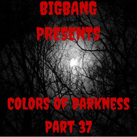 Colors Of Darkness Part 37 (28-02-2016) by bigbang