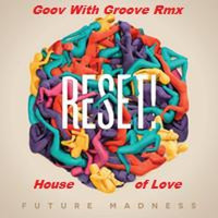 RESET! feat. Paul King - House of Love(Goov With Groove Rmx) by Goov With Groove