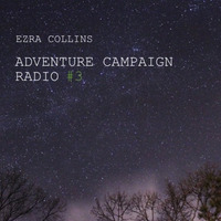 ADVENTURE CAMPAIGN RADIO #3 by Ezra Collins
