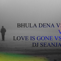 BHULA DENA VS SAJNA ABHI JA VS LOVE IS GONE VS LET ME SURVIVE -DJ SEANJAY MASHUP by DJ SEANJAY