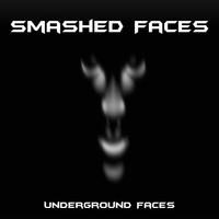 Smashed Faces - Underground Faces (SNIPPET) by Smashed Faces