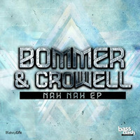 BOMMER & CROWELL - NAH NAH EP [OUT NOW!!!!] by Bassclash Records