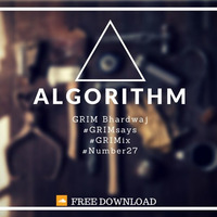 Algorithm - GRIM Bhardwaj (GRIMix) FREE DOWNLOAD by GRIM Bhardwaj