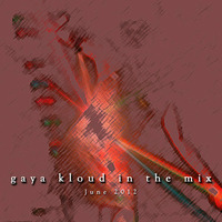 gaya kloud in the mix - June 2012 by Gaya Kloud