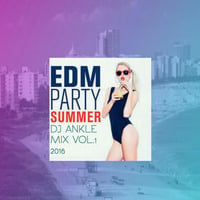 DJ ANKLE MIX VOL.1 EDM Party Summer 2016 by DJ ANKLE