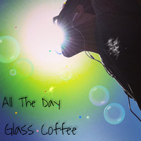 All The Day by Glass Coffee