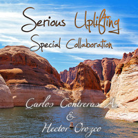 Carlos Contreras & Hector Orozco present - Serious Uplifting (Special Collaboration) by Carlos Contreras Arjona