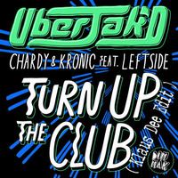 Uberjak'd, Chardy, Kronic  Feat. Leftside - Turn Up The Club (KlausDee Bootleg)Free download by Klaus