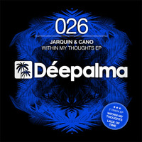 Jarquin & Cano - Within My Thoughts / Lack Of Time EP by Déepalma Records