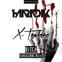 Haaradak & X-Traikerz - Bitch (Original Mix)Free Release by Haaradak