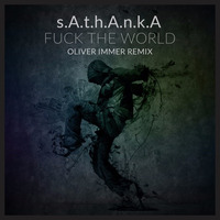 s.A.t.h.A.n.k.A - Fuck the World (Oliver Immer Remix) CUT | PREVIEW by Oliver Immer