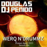 DJ DOUGLAS PENIDO - WERQ N' DRUMMZ - PROMO APRIL 2015 SESSION MIX by Douglas Penido