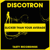 Discotron - Slicker Than Your Average (Original Mix) by Discotron