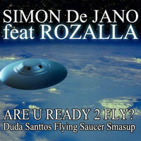 Simon De Jano feat Rozalla - Are U Ready To Fly ( Duda Santtos Flying Saucer Smashup) by Duda Santtos