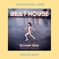 Beat House Episode #28 by Iván Glez