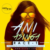 Ani Asinga-Race-T(Prod by Ernesto & Rix) by Race T