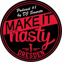 Make It Nasty Podcast #1 by DJ Sanrito