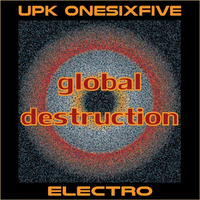 Global destruction - Electro Break - by UPK Onesixfive by UPK Onesixfive