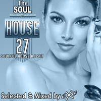 The Soul of House Vol. 27 (Soulful House Dj Set) by eXo