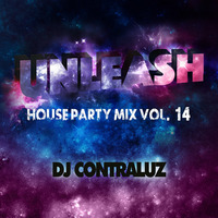 Unleash - House Party Mix Vol. 14 by ContraLuz