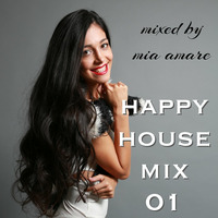 Happy House Mix 01 by Mia Amare by Mia Amare