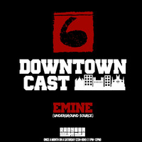 DOWNTOWNCAST 06 - EMINE (UNDERGROUND SOURCE RECORDS) by Downtown Vibes