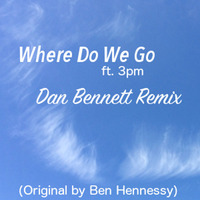 Where Do We Go (ft. 3pm) (Dan Bennett Remix) [Radio Edit] [FREE DOWNLOAD] by DanBennett