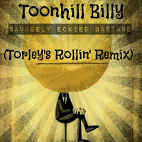 Toonhill Billy - S.E.B (Torley's Rollin' Remix) by Torls