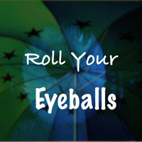 Roll Your Eyeballs by ShankThr33