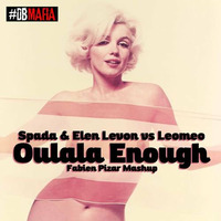 Spada &amp; Elen Levon vs Leomeo - Oulala Enough (Fabien Pizar Mashup 4 #DBMAFIA) by Fabien Pizar