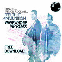 Farace ft. Trevor Rockwell - "Feel That Ammunition (Wavewhore VIP Remix)" - Kick It - FREE DOWNLOAD! by Wavewhore