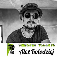 TB PODCAST #6 -- Alex Kolodziej by Tellerbetrieb