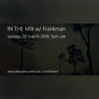 In The Mix w/ Frankman 2016/03/20 by FM Musik / Deep Pressure Music