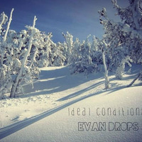 Ideal Conditions (Nov 2013) by Evan Drops