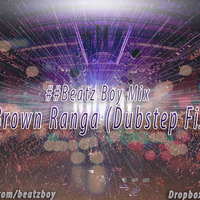 Brown Ranga (Dubstep Fix) -##Beatz Boy Mix 2 by ##Beatz Boy