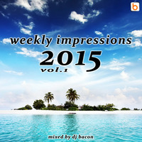 Weekly Impressions 2015 vol.1 by Dj Bacon