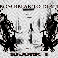 from break to death by 10JONK-T